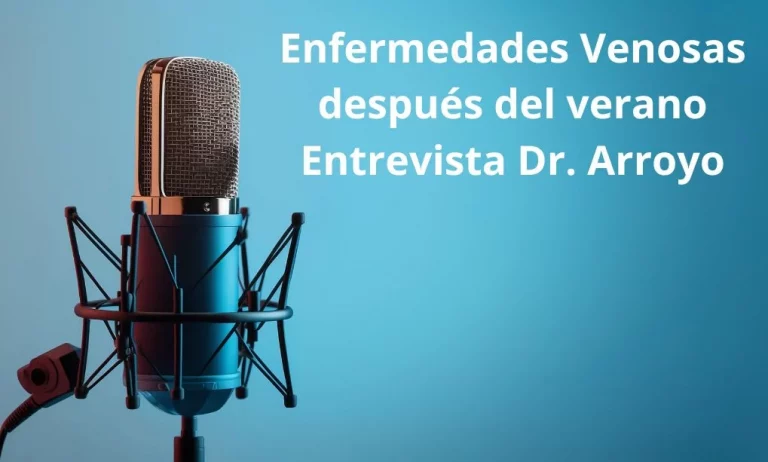 Enfermedades Venosas Después del verano Entrevista Dr. Arroyo